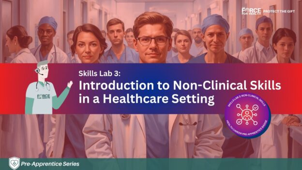 Banner image for “Skills Lab 3: Introduction to Non-Clinical Skills in a Healthcare Setting.” A diverse group of healthcare professionals in scrubs stands confidently in a hospital hallway, with a woman centered in the foreground and others slightly blurred behind her. A red-to-purple gradient overlay contains the title text. The Force for Health logo and “Protect the Gift” appear in the top right. A circular badge reads “Skills Lab 3: Non-Clinical Skills – Healthcare Pre-Apprentice Badge.” Bottom left reads “Pre-Apprentice Series.”