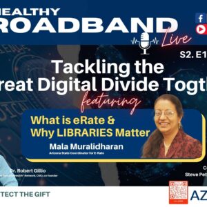Promotional banner for "My Healthy Broadband Live" Season 2, Episode 1 titled "Tackling the Great Digital Divide Together," airing March 12, 2026, at 2:00 pm AZ MST / 5:00 pm EST on first Thursdays. The episode features Mala Muralidharan, Arizona State Coordinator for E-Rate, discussing "What is eRate & Why LIBRARIES Matter." Co-hosts Lucy Howell, CEO and co-founder of the Force for Health Network, and Dr. Robert Gillio, CMO and co-founder, appear on the left. Steve Peters, AZBSN Coordinator and co-host/partner, appears on the right. Logos for Force for Health, AZBSN, and Reality Health Community Challenge are included, along with QR codes for joining AZBSN and access to the 360° FFH Academy. Social media icons for Facebook, LinkedIn, and YouTube Live are displayed at the top right. The background features digital graphics related to medical science and broadband connectivity.